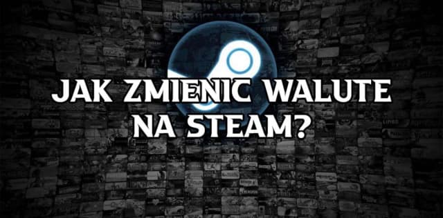 Jak zmienić walutę na Steam i uniknąć niekorzystnych cen gier Jak zmienić walutę na Steam i uniknąć niekorzystnych cen gier